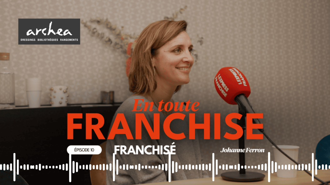 Podcast Témoignage Johanne Ferron L'express Franchise, franchisée Archea Versaille